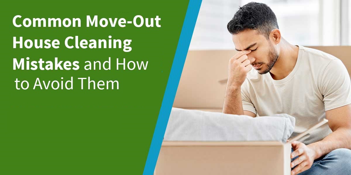 Common Move-Out House Cleaning Mistakes and How to Avoid Them